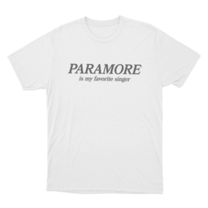 Paramore Is My Favorite Singer Unisex T Shirt White